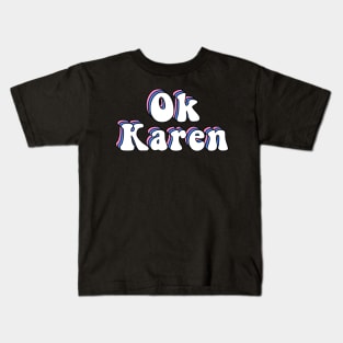 Ok Karen Funny Karen Meme Kids T-Shirt